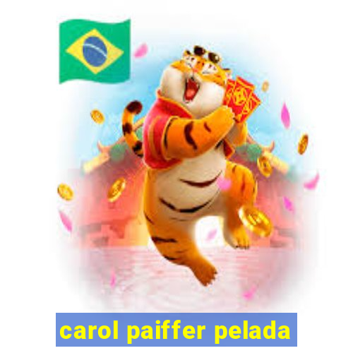 carol paiffer pelada